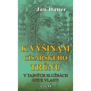 Jan Bauer - K výšinám císařského trůnu