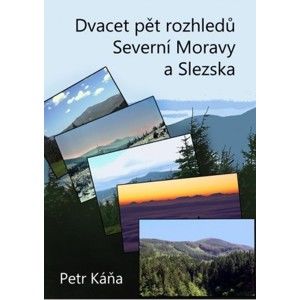 Petr Káňa - Dvacet pět rozhledů Severní Moravy a Slezska