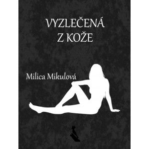 Milica Mikulová - Vyzlečená z kože