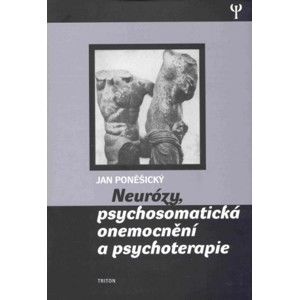 Jan Poněšický - Neurózy, psychosomatická onemocnění a psychoterapie