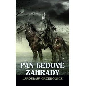 Jaroslaw Grzedowicz - Pán ledové zahrady - kniha 1