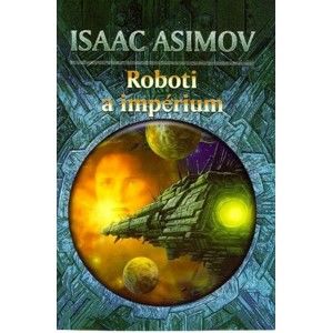 Isaac Asimov - Roboti a impérium