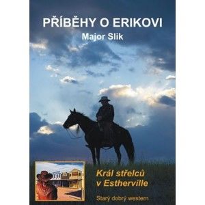 Major Slik - Příběhy o Erikovi - Král střelců v Estherville