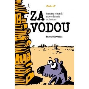 Svatopluk Ondra - ZA VODOU - humorný románek z neveselé české současnosti