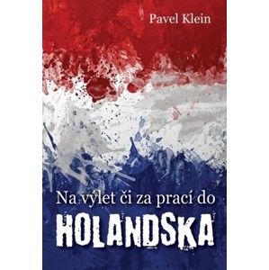 Pavel Klein - Na výlet čí za prací do Holandska