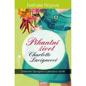 Nathalie Royová - Pikantní život Charlotte Lavigneové: Cabernet sauvignon a jahodový dortík