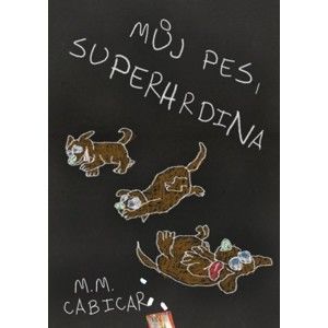 M. M. Cabicar - Můj pes, superhrdina