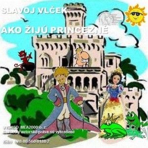 Slavoj Vlček - Ako žijú princezné