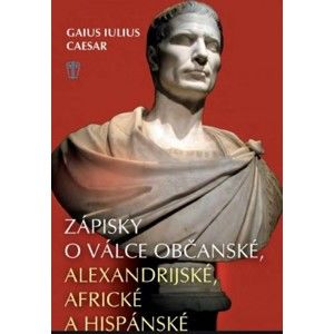 Gaius Iulius Caesar - Zápisky o válce občanské, alexandrijské, africké a hispánské