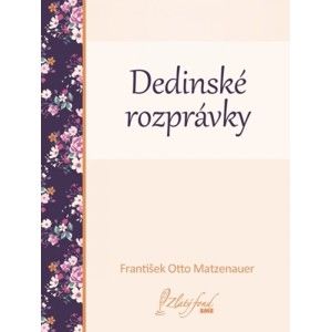 František Otto Matzenauer - Dedinské rozprávky