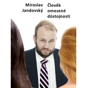 Miroslav Jandovský - Člověk omezené důstojnosti
