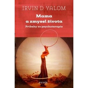 Irvin D. Yalom - Mama a zmysel života