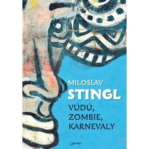 Miloslav Stingl - Vúdú, zombie, karnevaly