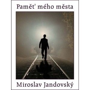 Miroslav Jandovský - Paměť mého města