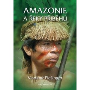 Vladimír Plešinger - Amazonie a řeky příběhů
