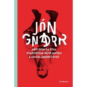 Jón Gnarr - Ako som sa stal starostom Reykjavíku a chcel zmeniť svet
