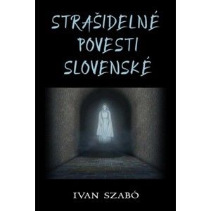 Ivan Szabó - Strašidelné povesti slovenské
