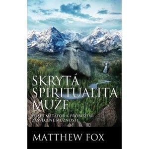Matthew Fox - Skrytá spiritualita muže