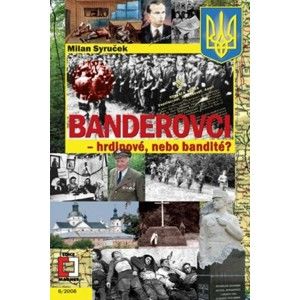 Milan Syruček - Banderovci – hrdinové nebo bandité?