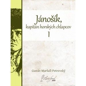 Gustáv Maršall-Petrovský - Jánošík, kapitán horských chlapcov I
