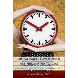 Doreen Virtue - Chcem zmeniť svoj život, ale nemám na to čas