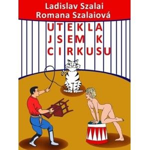 Ladislav Szalai, Romana Szalaiová - Utekla jsem k cirkusu
