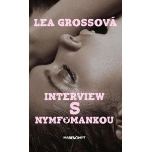 Lea Grossová - Interview s nymfomankou