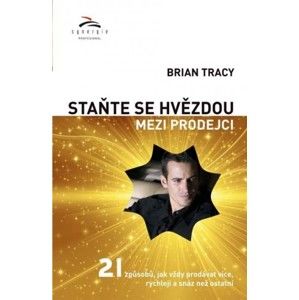 Brian Tracy - Staňte se hvězdou mezi prodejci