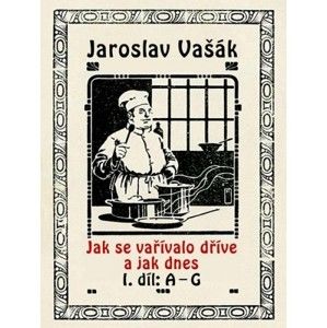 Jaroslav Vašák - Jak se vařívalo kdysi a jak dnes
