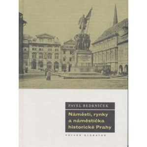 Pavel Bedrníček - Náměstí, rynky a náměstíčka historické Prahy