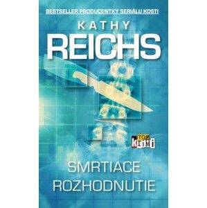 Kathy Reichs - Smrtiace rozhodnutie