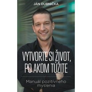 Ján Dubnička - Vytvorte si život, po akom túžite