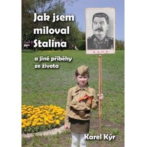 Karel Kýr - Jak jsem miloval Stalina