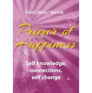 Pavel Hirax Baričák - Primer of Happiness: Self knowledge, connections, self change