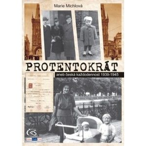 Marie Michlová - Protentokrát (aneb česká každodennost 1939-1945)