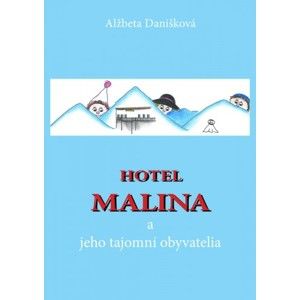Alžbeta Danišková - Hotel MALINA a jeho tajomní obyvatelia