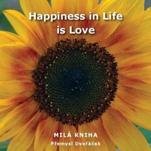 Přemysl Dvořáček - Happiness in Life is Love