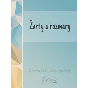 Gustáv Kazimír Zechenter-Laskomerský - Žarty a rozmary