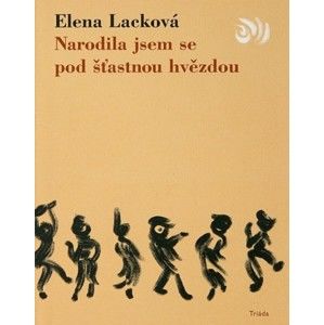 Elena Lacková - Narodila jsem se pod šťastnou hvězdou