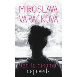 Miroslava Varáčková - Len to nikomu nepovedz