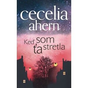 Cecelia Ahern - Keď som Ťa stretla