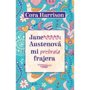 Cora Harrison - Jane Austenová mi prebrala frajera
