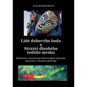Jana Kulhánková - Lidé duhového hada a strážci dlouhého šedého mraku
