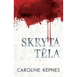 Caroline Kepnes - Skrytá těla