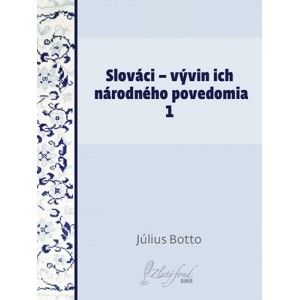 Július Botto - Slováci — vývin ich národného povedomia 1