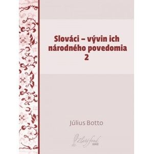 Július Botto - Slováci — vývin ich národného povedomia 2