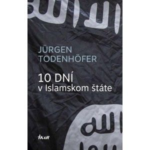 Jürgen Todenhöfer  - 10 dní v Islamskom štáte