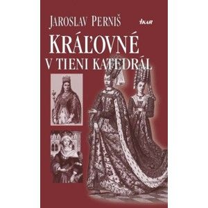 Jaroslav Perniš - Kráľovné v tieni katedrál