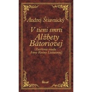 Andrej Štiavnický - V tieni smrti Alžbety Bátoriovej