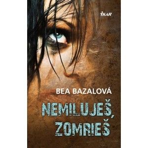 Bea Bazalová - Nemiluješ, zomrieš